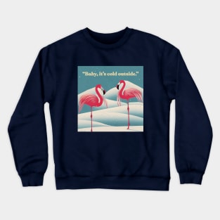 Baby, it's cold outside. Crewneck Sweatshirt